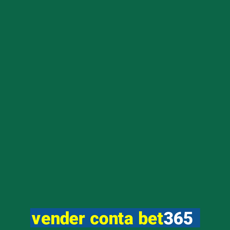 vender conta bet365